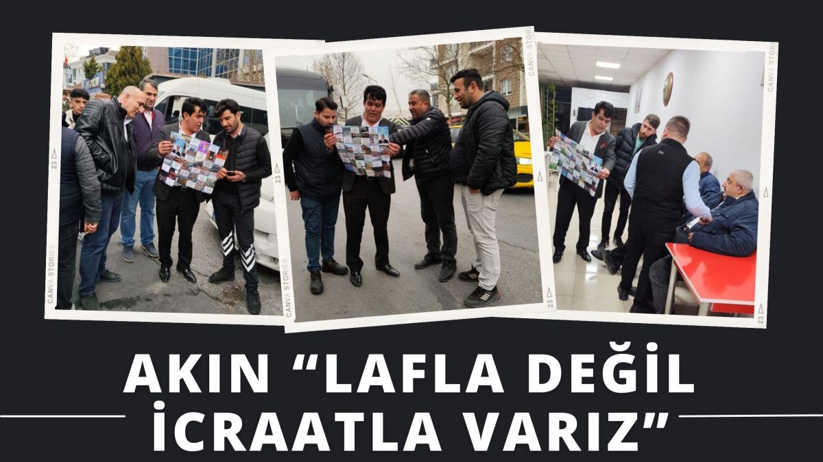 AKIN “LAFLA DEĞİL İCRAATLA VARIZ”        